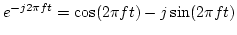 $e^{-j2\pi ft}=\cos(2\pi ft)-j\sin(2\pi ft)$